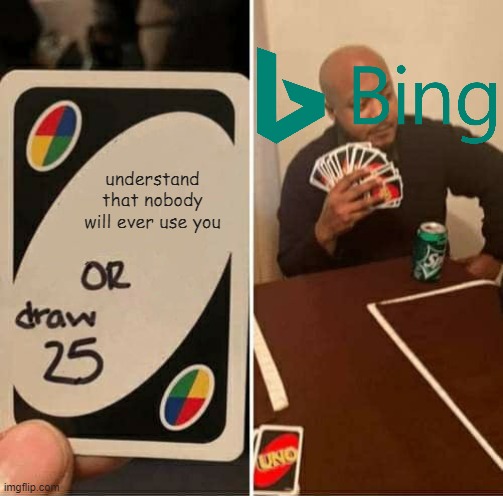 UNO Draw 25 Cards Meme | understand that nobody will ever use you | image tagged in memes,uno draw 25 cards | made w/ Imgflip meme maker