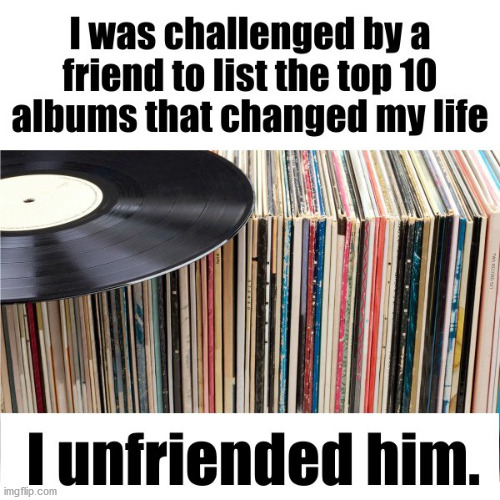 top ten challenge | image tagged in album challenge,top 10,unfriended,music,records | made w/ Imgflip meme maker