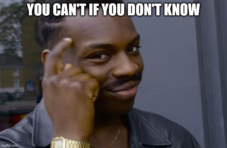 you can't if you don't | YOU CAN'T IF YOU DON'T KNOW | image tagged in you can't if you don't | made w/ Imgflip meme maker