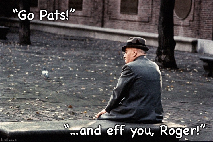 “Go Pats!”; “...and eff you, Roger!” | made w/ Imgflip meme maker