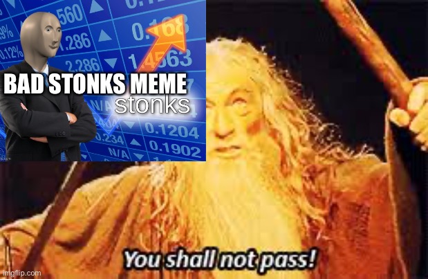 You shall not pass bad meme | BAD STONKS MEME | image tagged in stonks,the hobbit | made w/ Imgflip meme maker