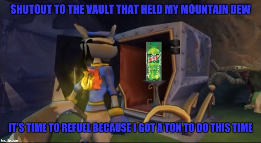 Looks like it's refuel night for me | image tagged in ha u got nothin',memes,dank memes,repost,mountain dew,sly cooper | made w/ Imgflip meme maker