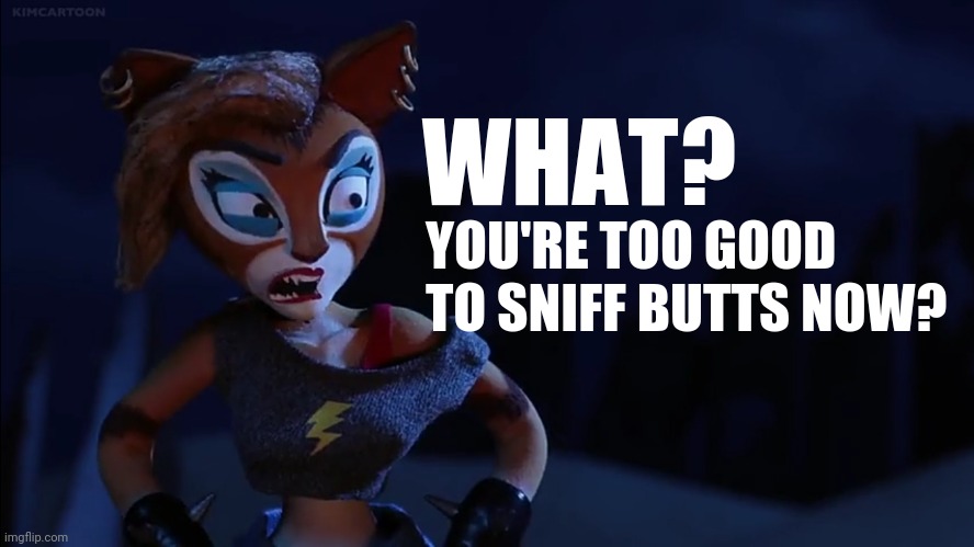 Cooch be like... | YOU'RE TOO GOOD TO SNIFF BUTTS NOW? WHAT? | image tagged in supermansion,cooch,meme,butt,sniff,what | made w/ Imgflip meme maker