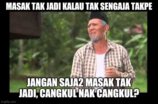 matjhn saje masak tak jadi - Imgflip