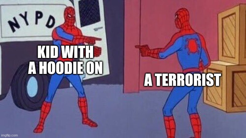 spiderman pointing at spiderman | KID WITH A HOODIE ON A TERRORIST | image tagged in spiderman pointing at spiderman | made w/ Imgflip meme maker