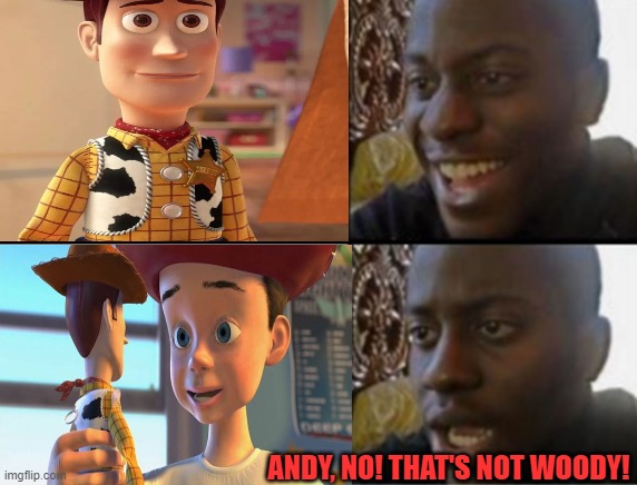 ANDY, NO! THAT'S NOT WOODY! | made w/ Imgflip meme maker