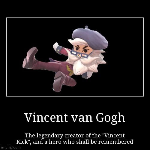 In Honor of Vincent | image tagged in funny,demotivationals | made w/ Imgflip demotivational maker