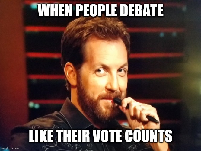 2020 Election | WHEN PEOPLE DEBATE; LIKE THEIR VOTE COUNTS | image tagged in election,donald trump,joe biden,politics,memes,funny | made w/ Imgflip meme maker