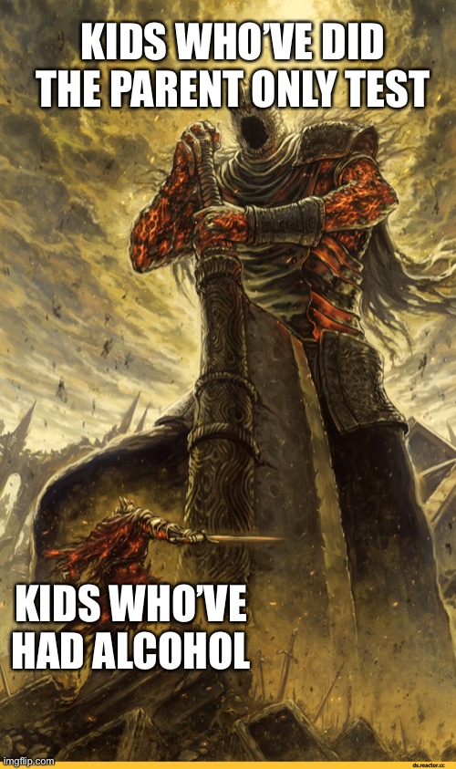 Kids who’ve | KIDS WHO’VE DID THE PARENT ONLY TEST; KIDS WHO’VE HAD ALCOHOL | image tagged in fantasy painting,funny memes,lol,kids | made w/ Imgflip meme maker