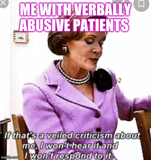 ME WITH VERBALLY ABUSIVE PATIENTS | image tagged in nurses | made w/ Imgflip meme maker