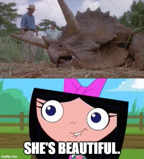 Isabella Meets Triceratops | SHE'S BEAUTIFUL. | image tagged in phineas and ferb,jurassic park,jurassic world | made w/ Imgflip meme maker