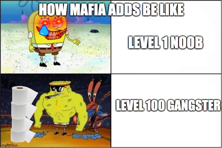 how mafia ads be like | HOW MAFIA ADDS BE LIKE; LEVEL 1 NOOB; LEVEL 100 GANGSTER | made w/ Imgflip meme maker