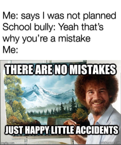 based on a true story | image tagged in memes,bob ross | made w/ Imgflip meme maker