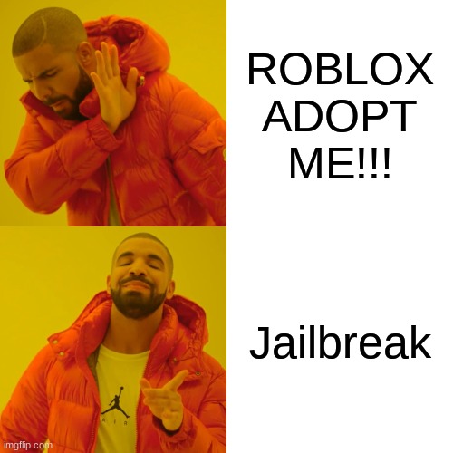 Wich is ya fav? | ROBLOX ADOPT ME!!! Jailbreak | image tagged in memes,drake hotline bling | made w/ Imgflip meme maker