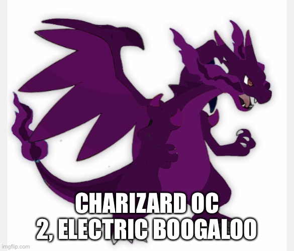 You guys can help me come up with names in the comments if you want to (it’s a Physcic type this time) | CHARIZARD OC 2, ELECTRIC BOOGALOO | image tagged in pokemon | made w/ Imgflip meme maker