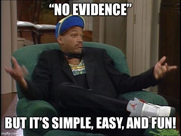 Absence of evidence isn’t evidence of absence. Wear your face masks, if you have them. | “NO EVIDENCE”; BUT IT’S SIMPLE, EASY, AND FUN! | image tagged in whatever,evidence,covid-19,coronavirus,social distancing,stay safe | made w/ Imgflip meme maker