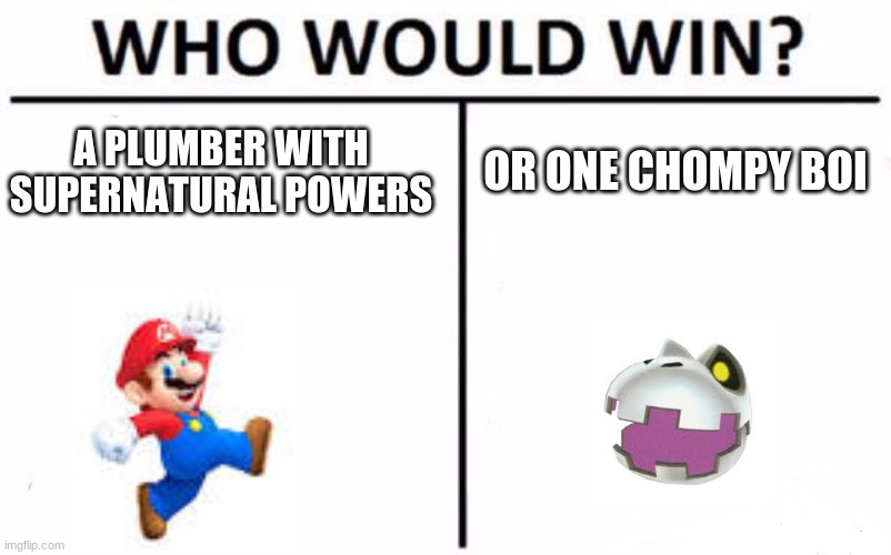 Who Would Win? Meme | A PLUMBER WITH SUPERNATURAL POWERS; OR ONE CHOMPY BOI | image tagged in memes,who would win | made w/ Imgflip meme maker