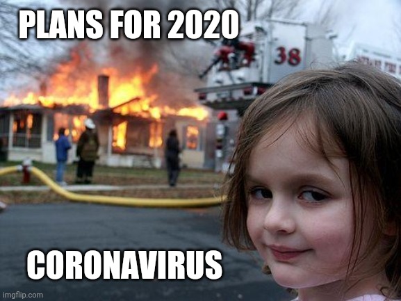 Disaster Girl | PLANS FOR 2020; CORONAVIRUS | image tagged in memes,disaster girl | made w/ Imgflip meme maker