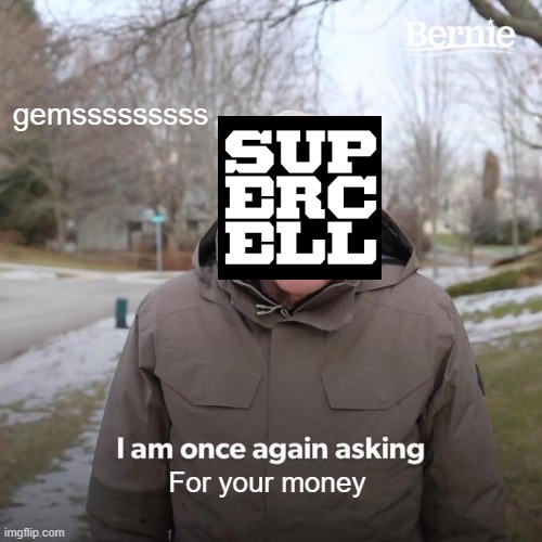 Bernie I Am Once Again Asking For Your Support Meme | gemsssssssss; For your money | image tagged in memes,bernie i am once again asking for your support | made w/ Imgflip meme maker