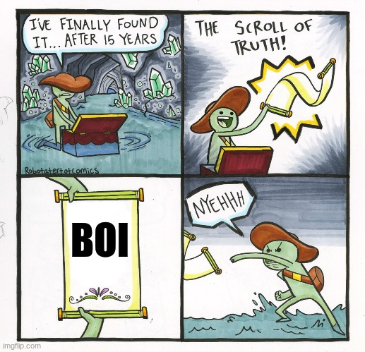 The Scroll Of Truth | BOI | image tagged in memes,the scroll of truth | made w/ Imgflip meme maker