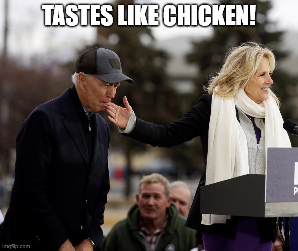 Finger Licking Chicken Joe | TASTES LIKE CHICKEN! | image tagged in joe biden joe biting | made w/ Imgflip meme maker