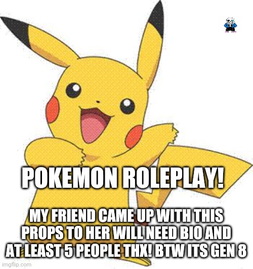 Pokemon | POKEMON ROLEPLAY! MY FRIEND CAME UP WITH THIS PROPS TO HER WILL NEED BIO AND AT LEAST 5 PEOPLE THX! BTW ITS GEN 8 | image tagged in pokemon | made w/ Imgflip meme maker