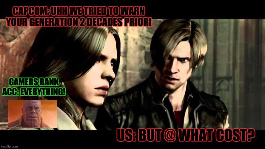 Resident Confession | CAPCOM: UHH WE TRIED TO WARN YOUR GENERATION 2 DECADES PRIOR! GAMERS BANK ACC: EVERYTHING! US: BUT @ WHAT COST? | image tagged in coronavirus | made w/ Imgflip meme maker