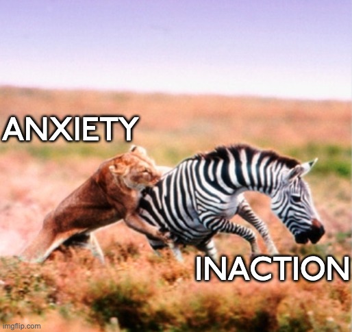 Anxiety Feeds on Inaction | ANXIETY; INACTION | image tagged in lion hunt | made w/ Imgflip meme maker