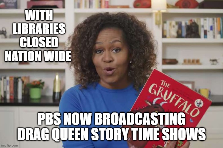 PBS now airing drag queen story time | WITH LIBRARIES CLOSED NATION WIDE; PBS NOW BROADCASTING DRAG QUEEN STORY TIME SHOWS | image tagged in pbs,drag queen | made w/ Imgflip meme maker
