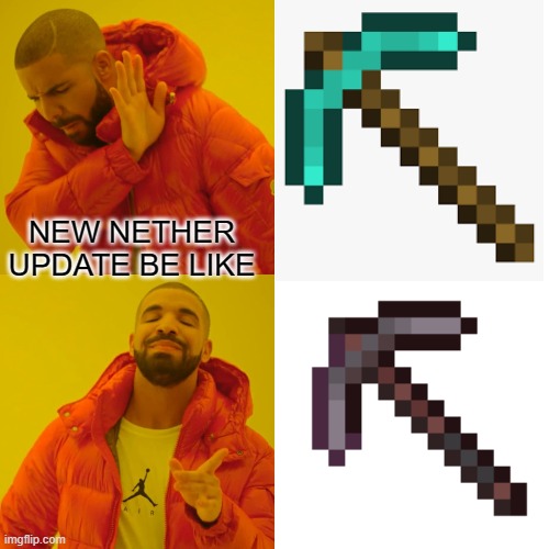 Drake Hotline Bling | NEW NETHER UPDATE BE LIKE | image tagged in memes,drake hotline bling | made w/ Imgflip meme maker