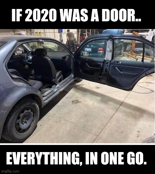 if 2020 | IF 2020 WAS A DOOR.. EVERYTHING, IN ONE GO. | image tagged in memes,funny,funny memes | made w/ Imgflip meme maker