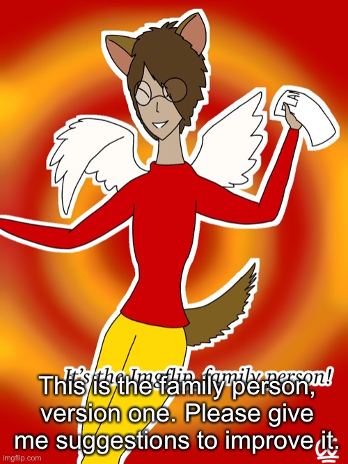 Please help me improve this! | This is the family person, version one. Please give me suggestions to improve it. | image tagged in drawing,animal,person,weird | made w/ Imgflip meme maker