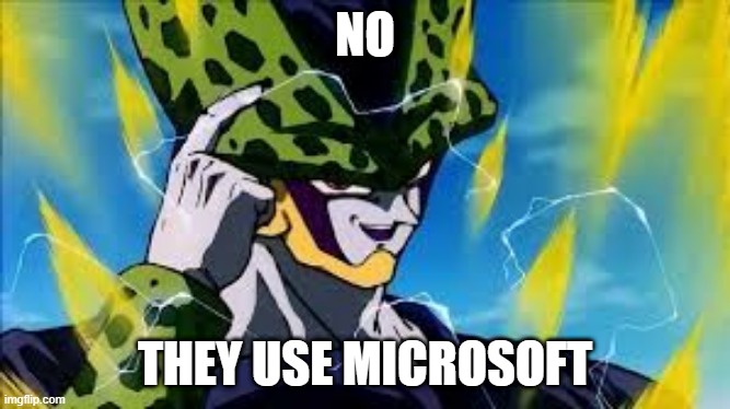 Super Perfect Cell Think About It | NO THEY USE MICROSOFT | image tagged in super perfect cell think about it | made w/ Imgflip meme maker