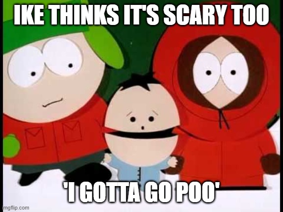 Kick The Baby - South Park | IKE THINKS IT'S SCARY TOO 'I GOTTA GO POO' | image tagged in kick the baby - south park | made w/ Imgflip meme maker