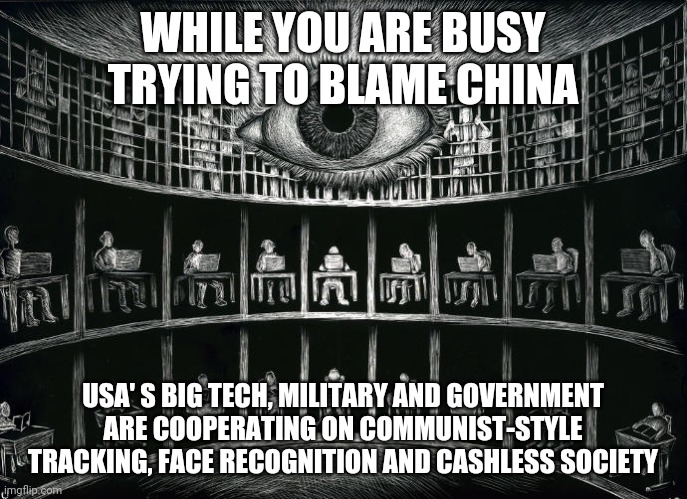 And it wasn't the CCP that bailed out Wall Street, it was the Fed. | WHILE YOU ARE BUSY TRYING TO BLAME CHINA; USA' S BIG TECH, MILITARY AND GOVERNMENT ARE COOPERATING ON COMMUNIST-STYLE TRACKING, FACE RECOGNITION AND CASHLESS SOCIETY | image tagged in fed,ccp,panopticon | made w/ Imgflip meme maker