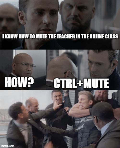 Captain america elevator | I KNOW HOW TO MUTE THE TEACHER IN THE ONLINE CLASS; HOW? CTRL+MUTE | image tagged in captain america elevator | made w/ Imgflip meme maker