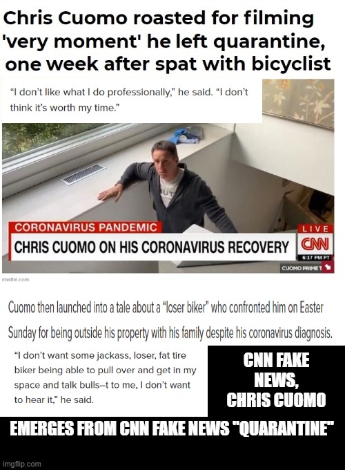 Fake News CNN Chris Cuomo Fakes Leaving Quarantine! | CNN FAKE NEWS, CHRIS CUOMO; EMERGES FROM CNN FAKE NEWS "QUARANTINE" | image tagged in cnn fake news | made w/ Imgflip meme maker