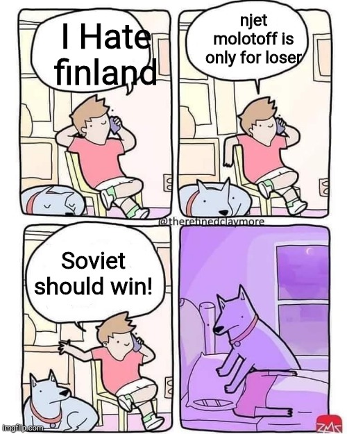 Dog Smothers Owner | njet molotoff is only for loser; I Hate finland; Soviet should win! | image tagged in dog smothers owner | made w/ Imgflip meme maker
