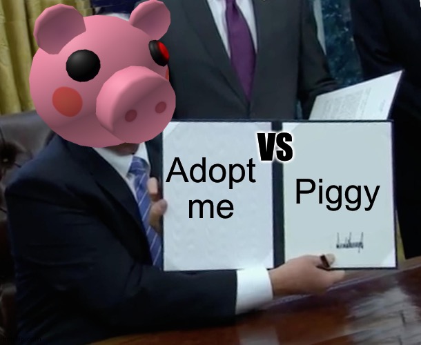 Minitoons fight against adopt me |  Adopt me; VS; Piggy | image tagged in memes,trump bill signing,piggy,adoptmeonrobloxistoooverloadedandreallaggy,roblox | made w/ Imgflip meme maker