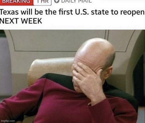 *Sigh* | image tagged in memes,captain picard facepalm,funny,texas,coronavirus | made w/ Imgflip meme maker