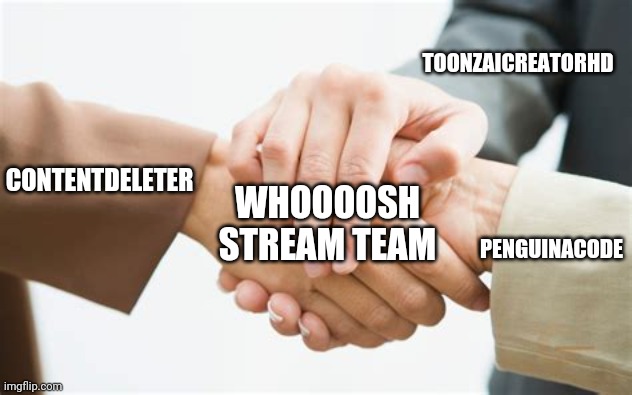 Team WHOOOOSH Stream | TOONZAICREATORHD; CONTENTDELETER; WHOOOOSH STREAM TEAM; PENGUINACODE | image tagged in triple handshake | made w/ Imgflip meme maker