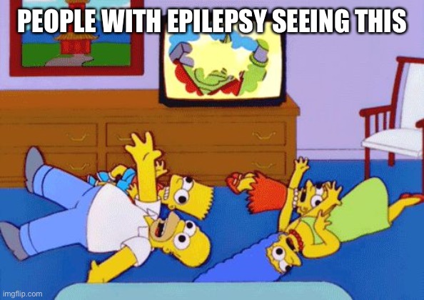Simpsons Seizure | PEOPLE WITH EPILEPSY SEEING THIS | image tagged in simpsons seizure | made w/ Imgflip meme maker