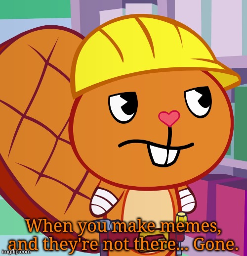 Confused Handy (HTF) | When you make memes, and they're not there... Gone. | image tagged in confused handy htf,happy tree friends,memes,confused | made w/ Imgflip meme maker