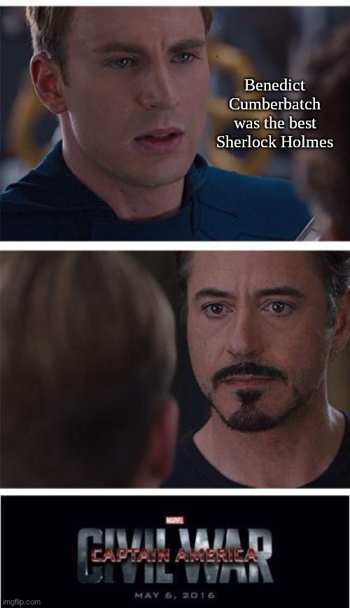 Hmm... | Benedict Cumberbatch was the best Sherlock Holmes | image tagged in memes,marvel civil war 1,stop reading the tags | made w/ Imgflip meme maker
