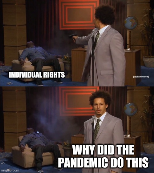 Who Killed Hannibal | INDIVIDUAL RIGHTS; WHY DID THE PANDEMIC DO THIS | image tagged in memes,who killed hannibal | made w/ Imgflip meme maker
