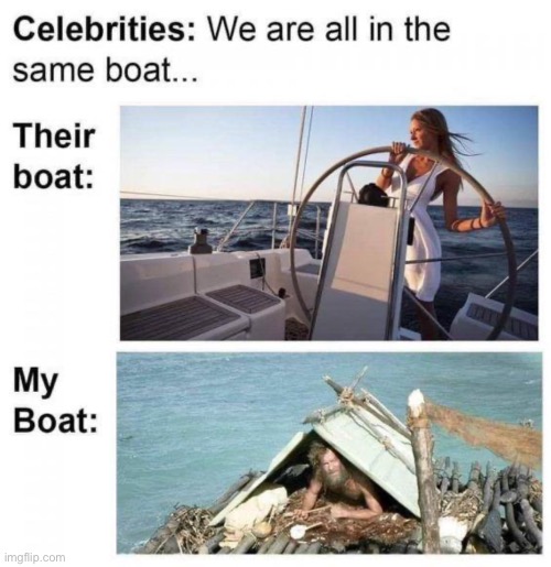 Celebrities: We are all in the same boat … | image tagged in celebrity,coronavirus,corona virus,boat | made w/ Imgflip meme maker