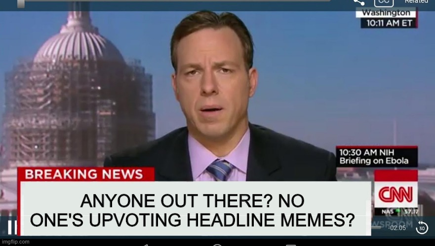 There's Some Funny Sh!t in here! | ANYONE OUT THERE? NO ONE'S UPVOTING HEADLINE MEMES? | image tagged in cnn breaking news template | made w/ Imgflip meme maker