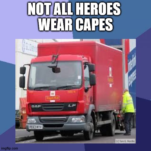 Royal Mail heroes | NOT ALL HEROES 
WEAR CAPES | image tagged in superheroes | made w/ Imgflip meme maker