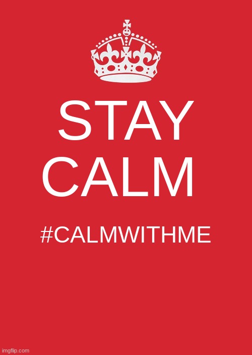 Keep Calm And Carry On Red Meme | STAY CALM; #CALMWITHME | image tagged in memes,keep calm and carry on red | made w/ Imgflip meme maker