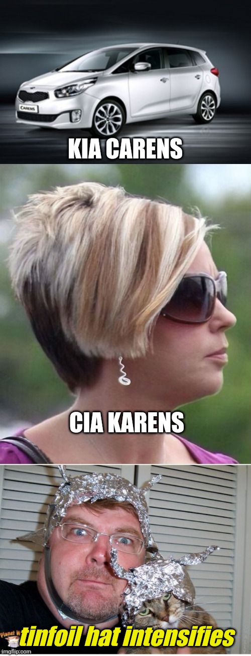 It's not paranoia if it's true! | KIA CARENS; CIA KARENS; tinfoil hat intensifies | image tagged in memes,kia carens,omg karen,tinfoil hat,conspiracy theory,paranoia | made w/ Imgflip meme maker